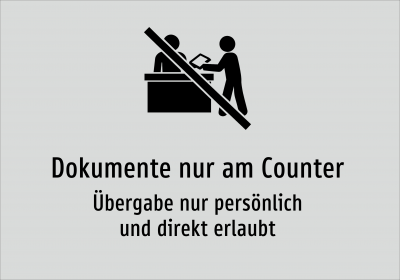 Dokumente nur am Counter - Übergabe nur persönlich und direkt erlaubt