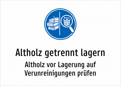 Altholz getrennt lagern - Altholz vor Lagerung auf Verunreinigungen prüfen