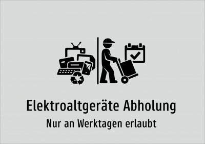 Elektroaltgeräte Abholung - Nur an Werktagen erlaubt