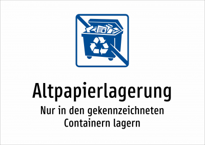 Altpapierlagerung - Nur in den gekennzeichneten Containern lagern