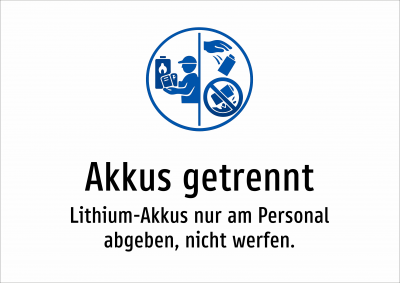 Akkus getrennt - Lithium-Akkus nur am Personal abgeben, nicht werfen.