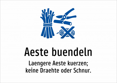 Aeste buendeln - Laengere Aeste kuerzen; keine Draehte oder Schnur.