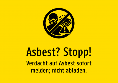 Asbest? Stopp! - Verdacht auf Asbest sofort melden; nicht abladen.