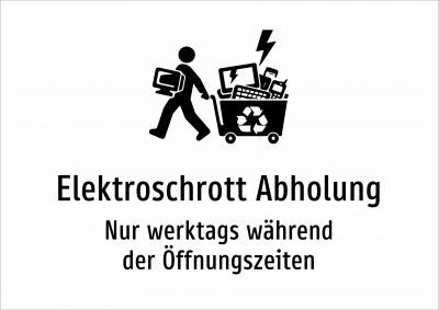 Elektroschrott Abholung - Nur werktags während der Öffnungszeiten
