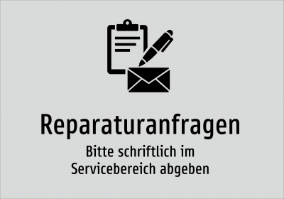 Reparaturanfragen - Bitte schriftlich im Servicebereich abgeben