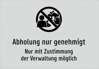 Abholung nur genehmigt - Nur mit Zustimmung der Verwaltung möglich