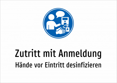 Zutritt mit Anmeldung - Hände vor Eintritt desinfizieren