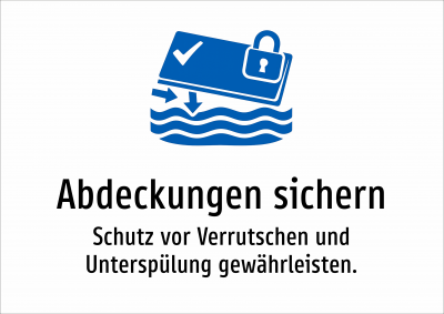 Abdeckungen sichern - Schutz vor Verrutschen und Unterspülung gewährleisten.