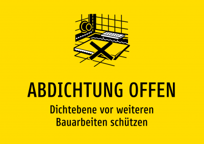 ABDICHTUNG OFFEN - Dichtebene vor weiteren Bauarbeiten schützen